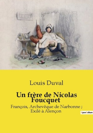 Un frère de Nicolas Foucquet. L'exil et l'influence de François Foucquet, archevêque de Narbonne, à
