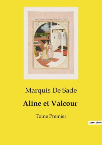 Aline et Valcour. Un roman épistolaire philosophique sur l'amour, la vertu et les conventions social