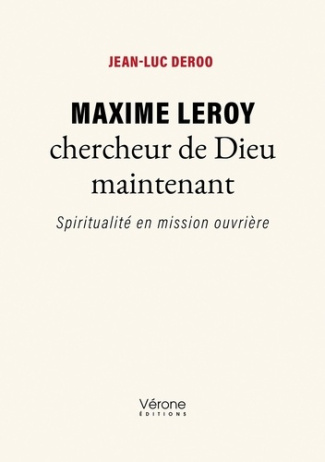 Maxime Leroy chercheur de Dieu maintenant. Spiritualité en mission ouvrière