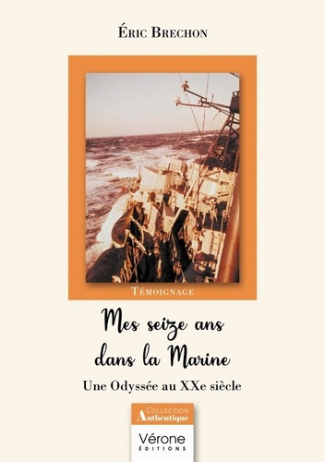 Mes seize ans dans la Marine. Une Odyssée au XXe siècle