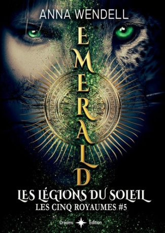 Les Cinq Royaumes Tome 5 : Emerald. Les légions du Soleil