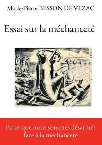 Essai sur la méchanceté. Parce que nous sommes tous désarmés face à la méchanceté