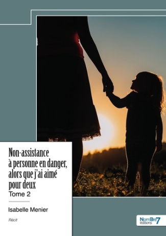 Non-assistance à personne en danger, alors que j'ai aimé pour deux. Tome 2