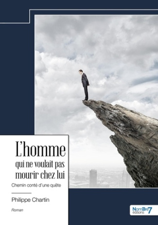 L'homme qui ne voulait pas mourir chez lui. Chemin conté d'une quête