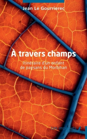 A travers champs. Itinéraire d’un enfant de paysans du Morbihan