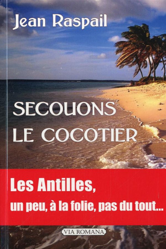 Secouons le cocotier. Les Antilles... un peu, beaucoup, à la folie, pas du tout