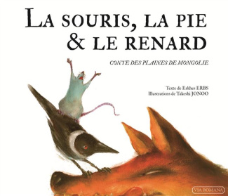 La souris, la pie et le renard. Conte des plaines de Mongolie