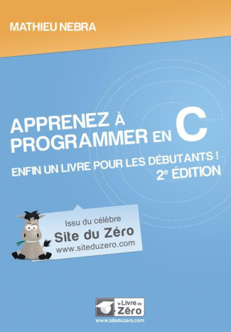 Apprenez à programmer en C. Enfin un livre pour les débutants ! 2e édition