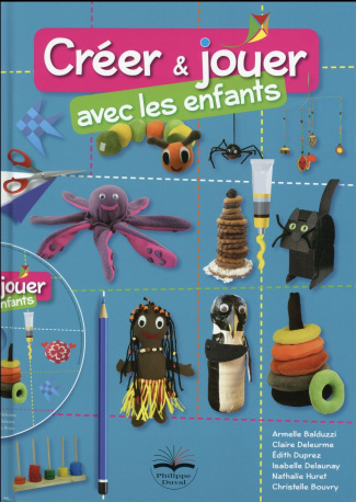 Créer et jouer avec les enfants. Avec 1 CD-ROM