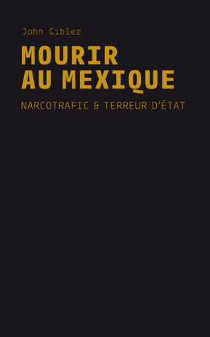 Mourir au Mexique. Narcotrafic et terreur d'Etat