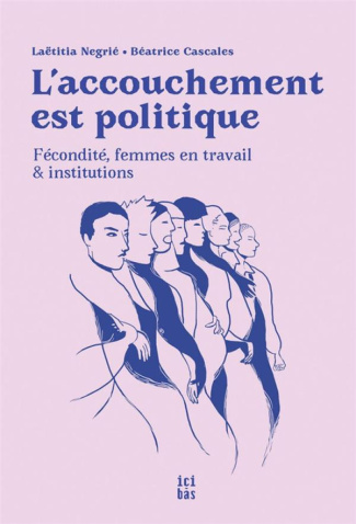 L'accouchement est politique. Fécondité, femmes en travail et institutions