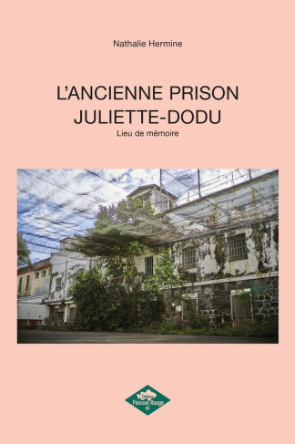 L'ancienne prison Juliette-Dodu. Lieu de mémoire