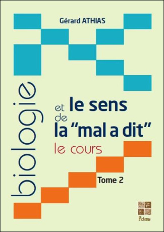 Biologie et le sens de la "mal a dit". Le cours. Tome 2
