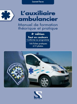 L'auxiliaire ambulancier. Manuel de formation théorique et pratique, 4e édition