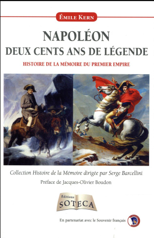 Napoléon, deux cents ans de légende. Histoire de la mémoire du Premier Empire