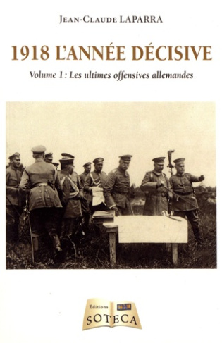 1918 l'année décisive. Volume 1, Les ultimes offensives allemandes