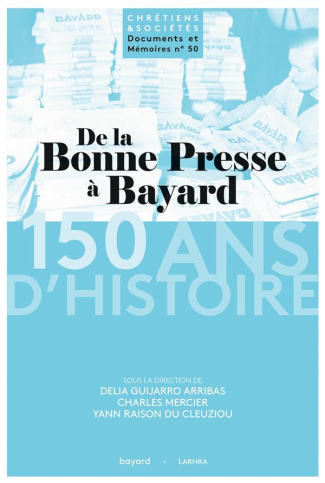 De la Bonne Presse à Bayard : 150 ans d'histoire d'un groupe de presse et d'édition catholique (1873