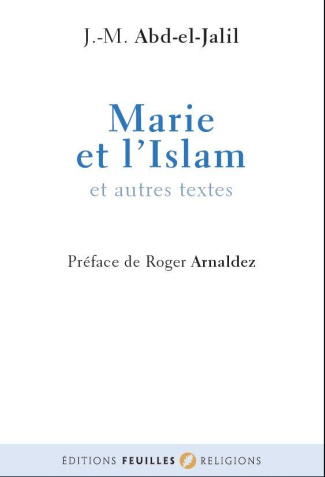Marie et l'Islâm. Suivi de Vues musulmanes sur les origines chrétiennes