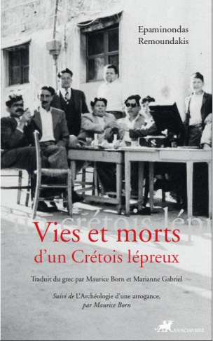 Vies et morts d'un Crétois lépreux. Suivi de Archéologie d'une arrogance