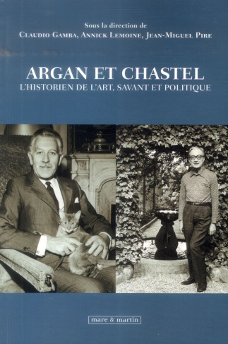 Argan et Chastel. L'historien de l'art, savant et politique, Textes en français et en italien