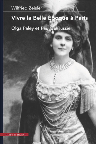 Vivre la Belle Epoque à Paris. Olga Paley et Paul de Russie