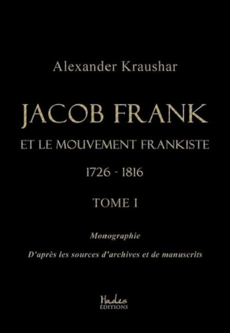 Jacob Frank et le mouvement frankiste 1726-1816. Tome 1