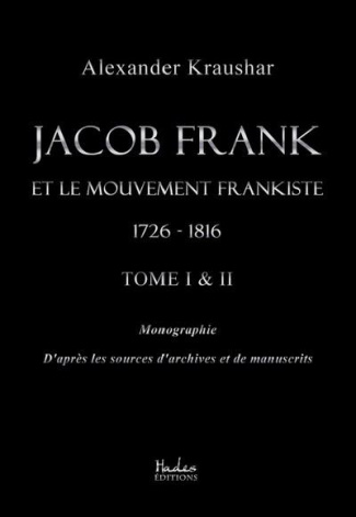 Jacob Frank et le mouvement frankiste, 1726-1816. Tomes 1 & 2