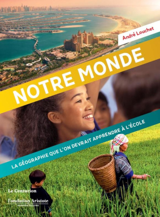 Notre monde. La géographie que l'on devrait apprendre à l'école