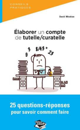 Elaborer un compte de tutelle / curatelle. 25 questions-réponses pour savoir faire