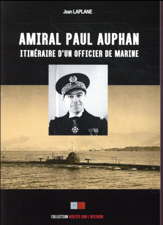 Amiral Paul Auphan. Renseignement naval. Sous-marins. Itinéraire d'un officier de marine 1911-1939