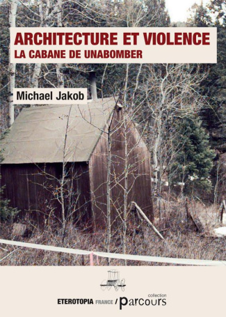 Architecture et violence. La cabane de Unabomber