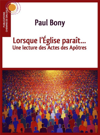Lorsque l'Eglise paraît. Une lecture des actes des apôtres