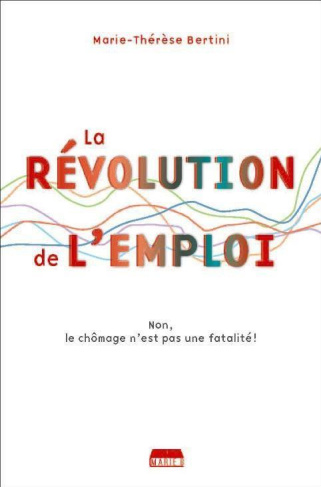 La révolution de l'emploi. Non, le chômage n?est pas une fatalité !