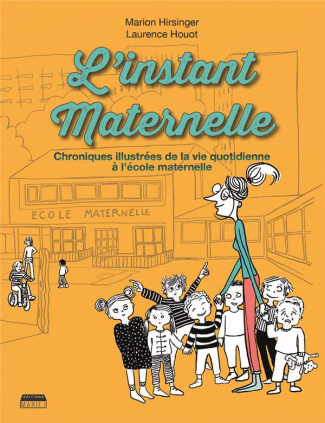 L'instant maternelle. Chroniques illustrées de la vie quotidienne à l'école maternelle