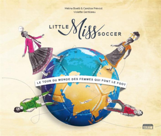 Little Miss Soccer. Le tour du monde des femmes qui font le foot
