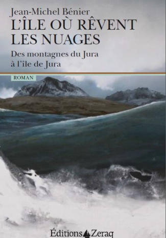 L'île où rêvent les nuages. Des montagnes du Jura à l'île de Jura