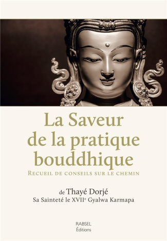 La saveur de la pratique bouddhique. Recueil de conseils sur le chemin