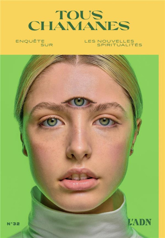L'ADN N° 32, mars 2023 : Tous chamanes. Enquêtes sur les nouvelles spiritualités
