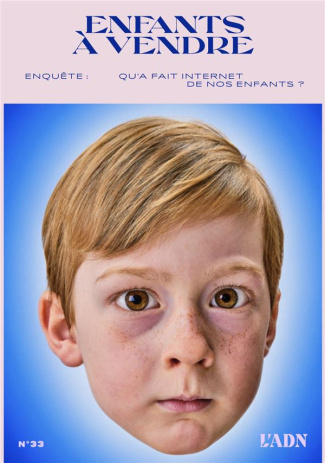 L'ADN N° 33, juin 2023 : Qu'a fait Internet de nos enfants ?