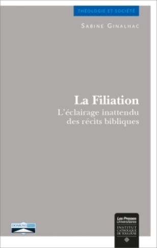 LA FILIATION - L'ECLAIRAGE INATTENDU DES RECITS BIBLIQUES