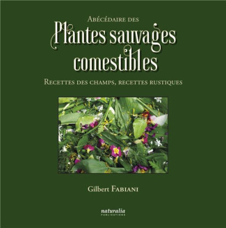 Abécédaire des plantes sauvages comestibles. Recettes des champs, recettes rustiques
