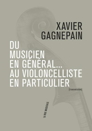 Du musicien en général... au violoncelliste en particulier. Suivi de Les clefs du temps musical