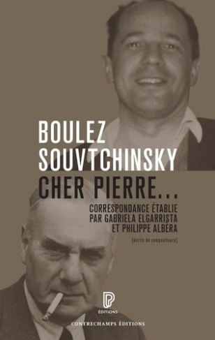 Pierre Boulez et Pierre Souvtchinsky. Cher Pierre... Correspondance 1947-1985