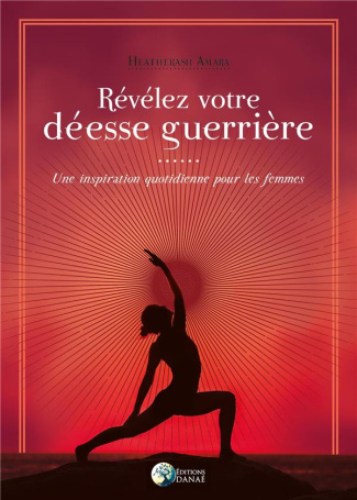 Révélez votre déesse guerrière. Une inspiration quotidienne pour les femmes