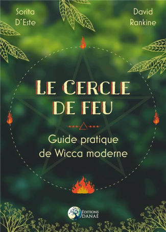 Le cercle de feu. Guide pratique de Wicca moderne