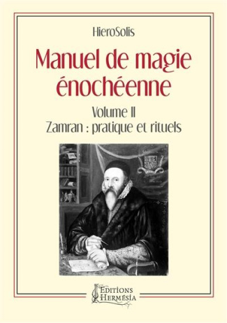 Manuel de magie énochéenne. Volume 2, Zamran : pratique et rituels