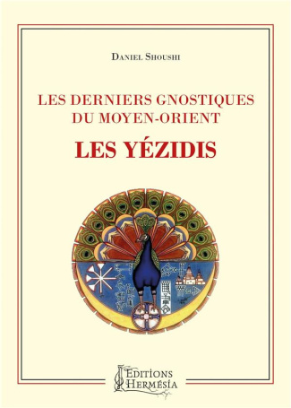 Les derniers gnostiques du Moyen-Orient. Les Yézidis