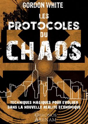 Les protocoles du chaos. Techniques magiques pour évoluer dans la nouvelle réalité économique