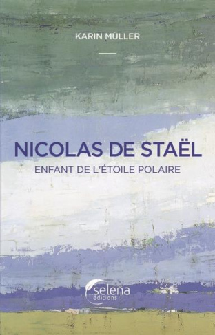 Nicolas de Staël. Enfant de l'étoile polaire