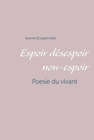 Espoir désespoir non-espoir. Poésie du vivant